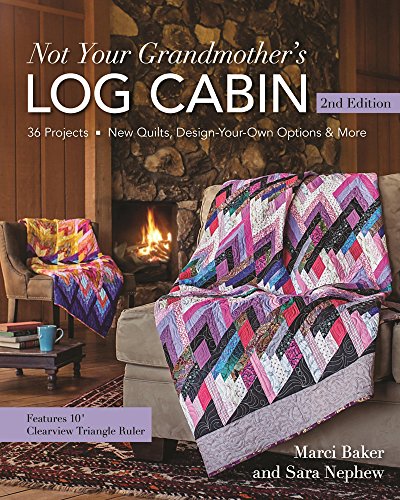 Not Your Grandmother's Log Cabin by Sara Nephew and Marci Baker