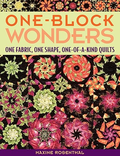 One-Block Wonders - One Fabric, One Shape, One-of-a-Kind Quilts by Maxine Rosenthal