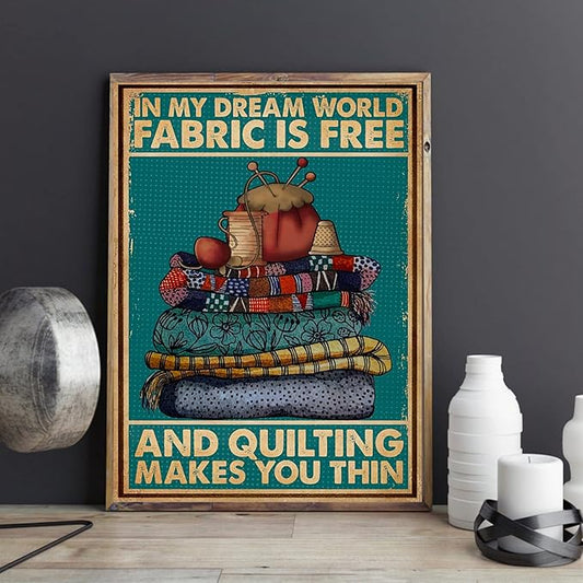 Novelty Sign - In My Dreams Fabric is Free and Quilting Makes You Thin