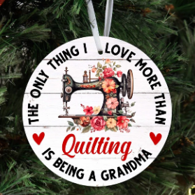 Ornament - The Only Thing I Love More Than Quilting is Being a Grandma