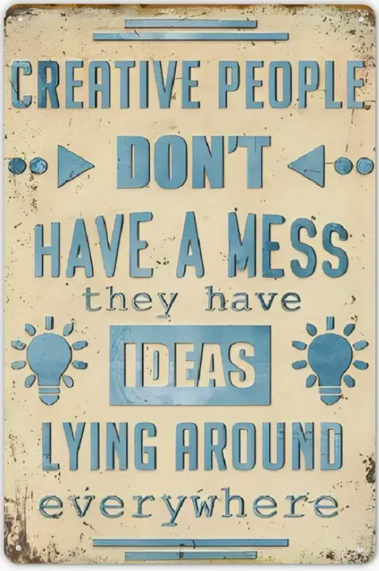 Novelty Sign - Creative People Don't Have A Mess...(500)