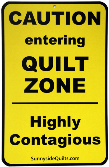 Novelty Sign: CAUTION entering QUILT ZONE.....