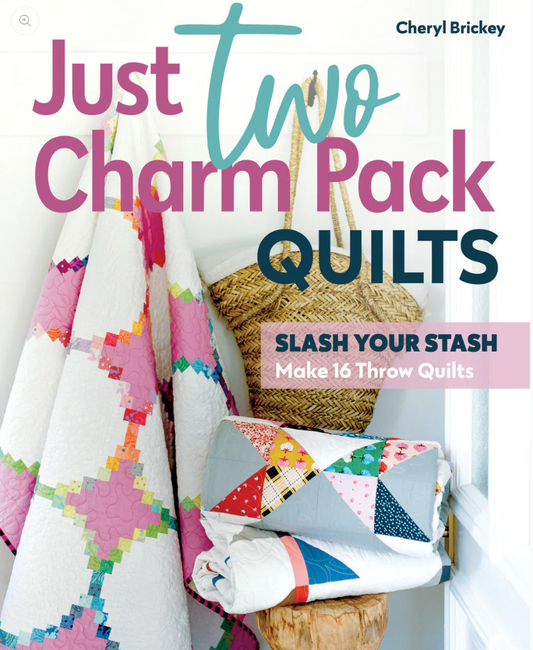 Just Two Charm Pack Quilts Slash Your Stash  by Cheryl Brickey