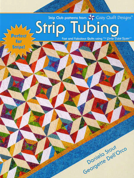 Strip Tubing - Fast and Fabulous Quilts Using the Strip Tube Ruler