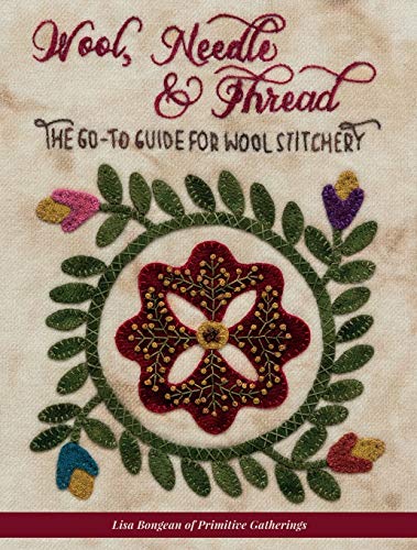 Wool, Needle & Thread The Go-To Guide for Wool Stitchery by Lisa Bongean of Primitive Gathrings