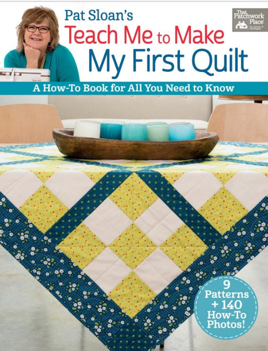 Teach Me to Make My First Quilt by Pat Sloan